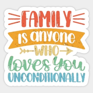 Family is anyone who loves unconditionally Sticker